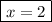 \boxed{x=2}