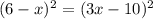 (6-x)^2=(3x-10)^2