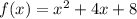 f(x) = {x}^{2} + 4x + 8