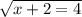 \sqrt{x + 2 = 4}