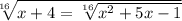 \sqrt[16]{x + 4 = \sqrt[16]{ {x}^{2} + 5x - 1} }