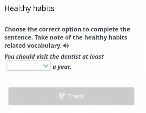 Healthy habits Choose the correct option to complete the sentence. Take note of the healthy habits r