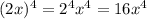 (2x) {}^{4} = 2 {}^{4} x {}^{4} = 16 {x}^{4}