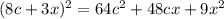 (8c+3x)^{2} = 64c^{2}+48cx+9x^{2}