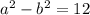 a^2-b^2=12