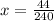 x = \frac{44}{240}