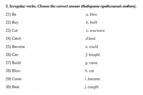 Irregular verbs. Choose the correct answer (выберите правильный ответ). 21) Be a. blew 22) Buy b. bu