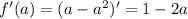 f'(a) = (a - a^{2})' = 1 - 2a