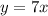 y = 7x