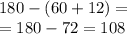 180 - (60 + 12) = \\ = 180 - 72 = 108