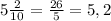 5 \frac{2}{10} = \frac{26}{5} = 5,2