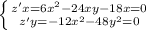 \left \{ {{z'x=6x^2-24xy-18x=0} \atop {z'y=-12x^2-48y^2=0}} \right.