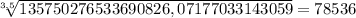 \sqrt[3,5]{135750276533690826,07177033143059} = 78 536