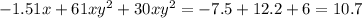 - 1.51x + 61x {y}^{2} + 30x {y}^{2} = - 7.5 + 12.2 + 6 = 10.7