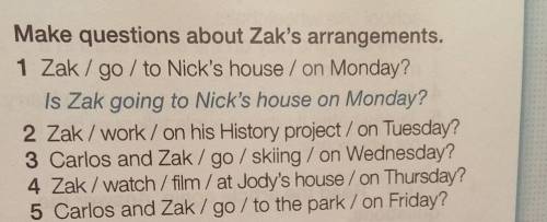 Make questions about Zak's arrangements.