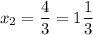 \displaystyle x_2=\frac{4}{3} =1\frac{1}{3}