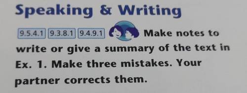 Speaking & Writing 9.5.4.19.3.8.19.4.9.1 Make notes to write or give a summary of the text in Ex