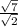 \frac{\sqrt{7}}{\sqrt{2} }