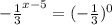 -\frac{1}{3} ^{x-5}=(-\frac{1}{3} )^0