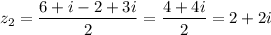 z_2=\dfrac{6+i-2+3i}{2} =\dfrac{4+4i}{2} =2+2i