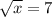 \sqrt{x} = 7