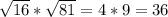 \sqrt{16} *\sqrt{81} = 4 * 9 =36