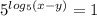 {5}^{ log_{5}(x - y) } = 1