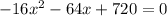 -16x^2-64x+720=0