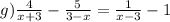 g) \frac{4}{x+3} - \frac{5}{3-x} = \frac{1}{x-3} - 1