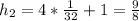 h_2=4*\frac{1}{32} +1=\frac{9}{8}