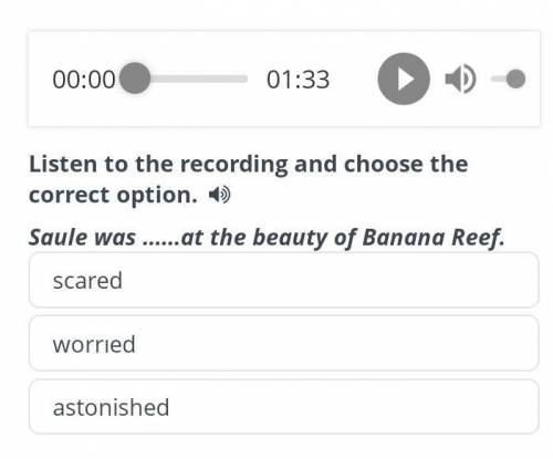 01:33 Listen to the recording and choose the correct option. 4) Saule was at the beauty of Banana Re