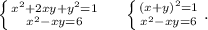 \left \{ {{x^2+2xy+y^2=1} \atop {x^2-xy=6}} \right.\ \ \ \ \left \{ {{(x+y)^2=1} \atop {x^2-xy=6}} \right. .