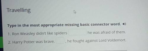 Travelling Type in the most appropriate missing basic connector word. ) 1. Ron Weasley didn't like s