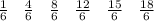 \frac{1}{6} \: \: \: \: \frac{4}{6 } \: \: \: \: \frac{8}{6} \: \: \: \: \frac{12}{6} \: \: \: \: \frac{15}{6} \: \: \: \: \frac{18}{6}