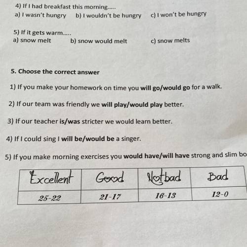 5. Choose the correct answer 1) If you make your homework on time you will go/would go for a walk. 2