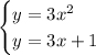 \begin{cases}y=3x^2 \\ y=3x+1 \end{cases}