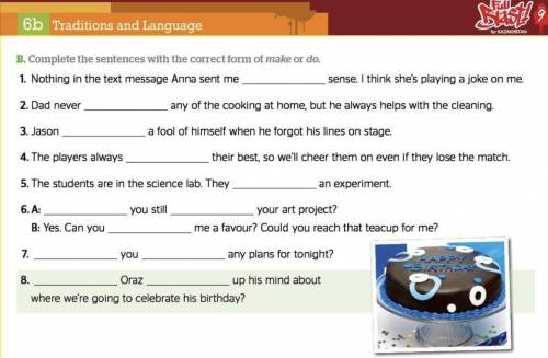 B. Complete the sentences with the correct form of make or do.