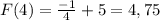 F(4)=\frac{-1}{4} +5=4,75