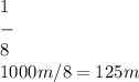 1\\-\\8\\ 1000m/8=125m