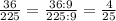 \frac{36}{225}=\frac{36:9}{225:9}=\frac{4}{25}