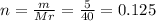 n = \frac{m}{Mr} = \frac{5}{40} = 0.125