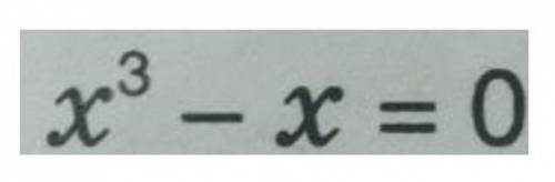 Познач корені рівняння x^3-x=0