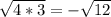 \sqrt{4*3} =-\sqrt{12}