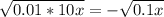 \sqrt{0.01*10x} =-\sqrt{0.1x}