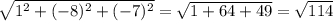 \sqrt{1^{2}+ (-8)^{2}+(-7)^{2} } =\sqrt{1+64+49} =\sqrt{114}