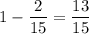 1 - \dfrac{2}{15} = \dfrac{13}{15}