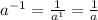 a^{-1} =\frac{1}{a^{1} } =\frac{1}{a}