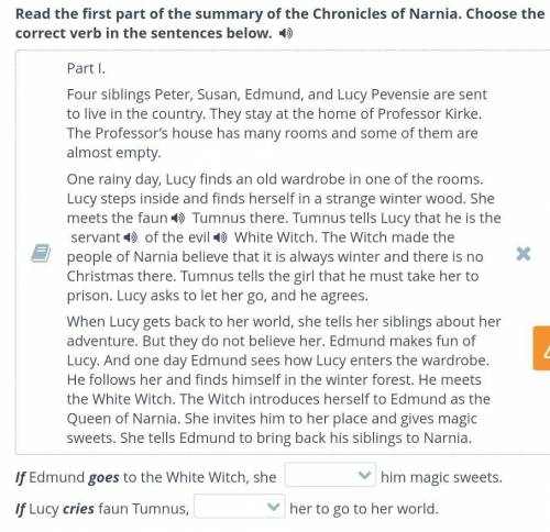 Ead the first part of the summary of the Chronicles of Narnia. Choose the correct verb in the senten