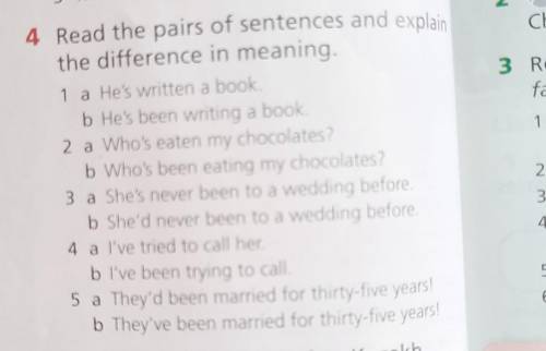 4 Read the pairs of sentences and explain the difference in meaning. 1 a He's written a book. b He's