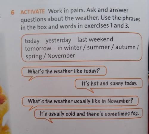 6 ACTIVATE Work in pairs. Ask and answer questions about the weather. Use the phrases in the box and